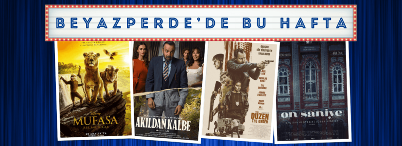 Vizyondaki Filmler: “Mufasa: Aslan Kral”, “Akıldan Kalbe”, “The Order”, “10 Saniye” Vizyondaki Filmler: “Mufasa: Aslan Kral”, “Akıldan Kalbe”, “The Order”, “10 Saniye”